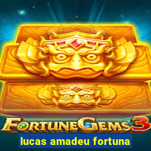 lucas amadeu fortuna